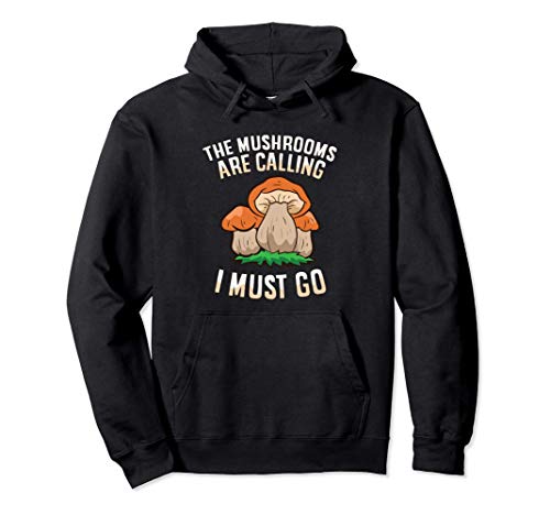 The Mushrooms Are Calling And I Must Go Mycology Foraging Pullover Hoodie