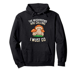 The Mushrooms Are Calling And I Must Go Mycology Foraging Pullover Hoodie